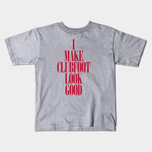 Clubfoot Looks Good Kids T-Shirt by CauseForTees